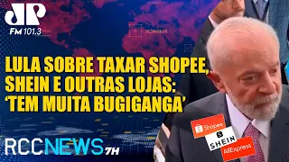 RCC News 7h |24/05| Lula sobre taxar Shopee, Shein e outras lojas: ‘Tem muita bugiganga’