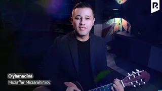 Muzaffar Mirzarahimov - O'ylamadina | Музаффар Мирзарахимов - Уйламадина