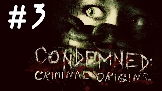 Condemned Criminal Origins-дайте мне топор!!!(Give me the ax)#3