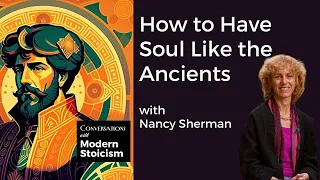 How to Have Soul Like The Ancients with Nancy Sherman