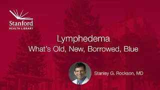 Lymphedema: What's Old, New, Borrowed, Blue