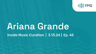 Inside Music Curation: Ariana Grande