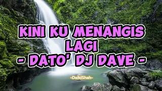 Dato' Dj Dave - Kini Ku Menangis Lagi (Lirik Lagu)