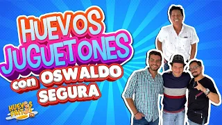 HUEVOS JUGUETONES CON OSWALDO SEGURA