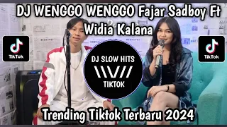 DJ WENGGO WENGGO FAJAR SADBOY FT WIDIA KALANA VIRAL TIKTOK TERBARU 2024