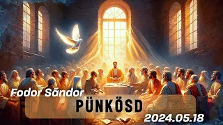 A Pünkösdi Ajándék | Fodor Sándor | 2024.05.18