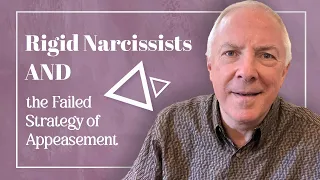 Rigid Narcissists And The Failed Strategy Of Appeasement