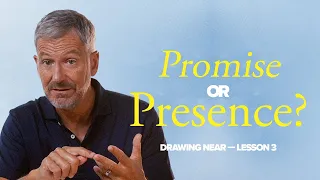 What are You Pursing? Promise or Presence? | Lesson 3 of Drawing Near | Study with John Bevere