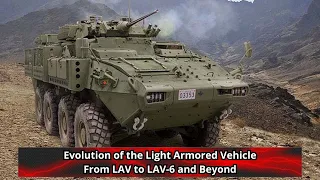 Evolution of the Light Armored Vehicle From LAV to LAV 6 and Beyond