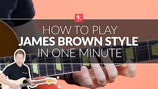 How To Play James Brown Style In One Minute - Guitar Lesson