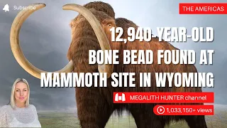 12,940 YEAR OLD Bone Bead Found At MAMMOTH Site In WYOMING