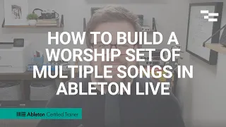 How to Build a Worship Set of Multiple Songs in Ableton Live