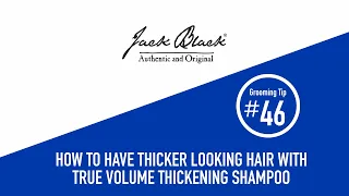 How To: Have Thicker Looking Hair | Jack Black True Volume Thickening Shampoo