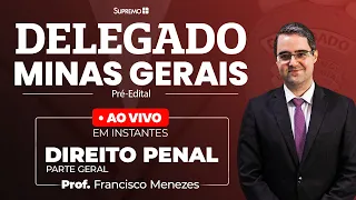 Delegado Minas - Direito Penal - Parte Geral |  Prof. Francisco Menezes