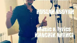 Ruslan Asoyan-Masis inchu es lalis 2019 Music & lyrics KHACHIK ARENCI