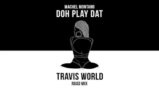 Doh Play Dat - Travis World Road Mix (Official Audio) | Machel Montano | Soca 2018