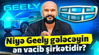 Niyə Geely gələcəyin ən vacib şirkətidir? | Tural Yusifov