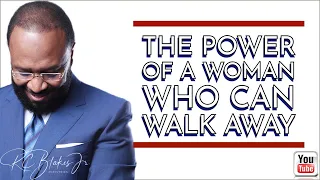THE POWER OF A WOMAN WHO CAN WALK AWAY by RC Blakes