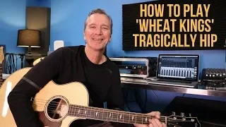 How to play 'Wheat Kings' by The Tragically Hip.
