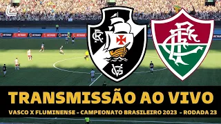 VASCO X FLUMINENSE TRANSMISSÃO AO VIVO DIRETO DO NILTON SANTOS - CAMPEONATO BRASILEIRO 2023