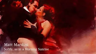 Softly, As In A Morning Sunrise - Matt Mardini