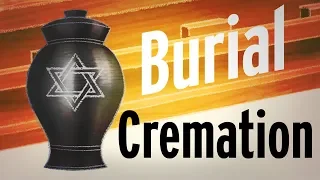 Burial vs. Cremation: A Jewish Perspective