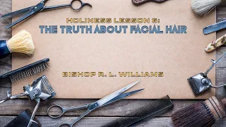 10.25.22 | Holiness Lesson 6: "The Truth About Facial Hair" | Bishop R. L. Williams