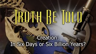 5. Creation: In Six Days or Six Billion Years? | Truth Be Told