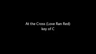 At the Cross (Love Ran Red) - key of C