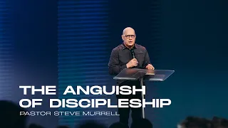 The Anguish of Discipleship - Ps Steve Murrell