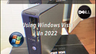 Using Windows Vista in 2022 - Was Windows Vista really bad?