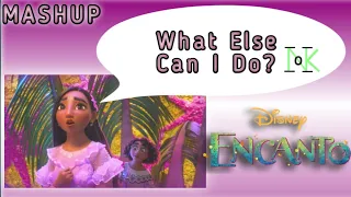 What Else Can I Do? - Mashup | (From Disney's "Encanto")