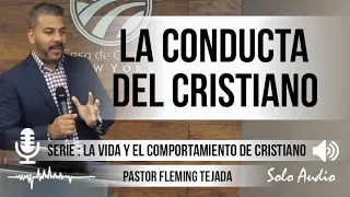 “LA CONDUCTA DEL CRISTIANO” | Pastor Fleming Tejada. Predicaciones, estudios bíblicos.