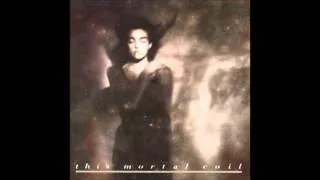 This Mortal Coil - Song to the Siren