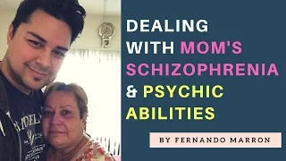 Dealing with Mom's Schizophrenia & Psychic Abilities