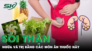 Món Ăn Thuốc Cho Người Sỏi Thận | SKĐS