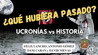 ¿QUÉ HUBIERA PASADO? Ucronías vs Historia *Félix Lancho, Antonio Gómez y David Nievas*