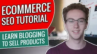 Ecommerce SEO For Your Website - Learn How To Create Blog Content That Sells Your Products