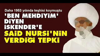 Ben Mehdiyim diyen İskender Göçer'e Said Nursi'nin verdiği tepki