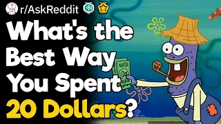 What's the Best Way You Spent 20 Dollars?