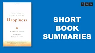 Short Book Summary of Happiness A Guide to Developing Life's Most Important Skill by Matthieu Ricard