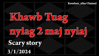 Khawb tuag nyiag ob maj nyiaj Scary story 3/1/2024