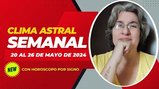 Clima Astral Semanal: ¡Descubre las Energías Cósmicas del 20 al 26 de Mayo de 2024!