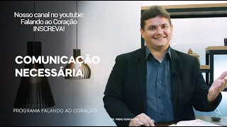 COMUNICAÇÃO NECESSÁRIA | Programa Falando ao Coração | Pr Fábio Gonçalves.