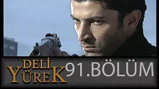 Deli Yürek 91.Bölüm Tek Part İzle (HD)