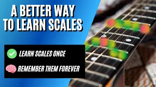 Learn Scales This Way & You’ll Never Forget Them Ever - My Best Method For Learning Scales On Guitar