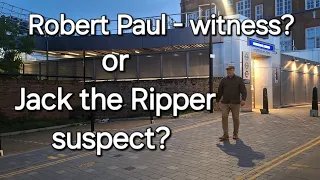 Robert Paul - from witness to Jack the Ripper suspect