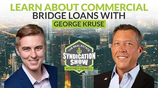 Learn About Commercial Bridge Loans with George Kruse