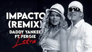 IMPACTO (REMIX) - DADDY YANKEE X FERGIE [Letra/Lyric]