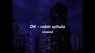 ok - robin schulz [ slowed + reverb ]